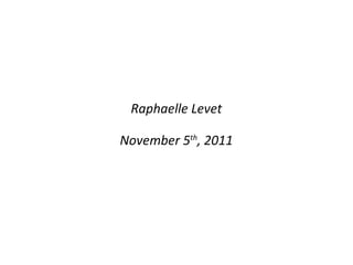 Raphaelle Levet November 5 th , 2011 