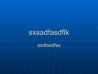 sxsadfasdflk asdfasdfas 