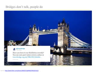Bridges don’t talk, people do




Source: http://www.flickr.com/photos/38033723@N00/3402025322/
 