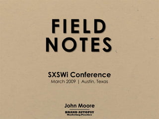 FIELD
NOTES
SXSWi Conference
March 2009 | Austin, Texas




      John Moore
 