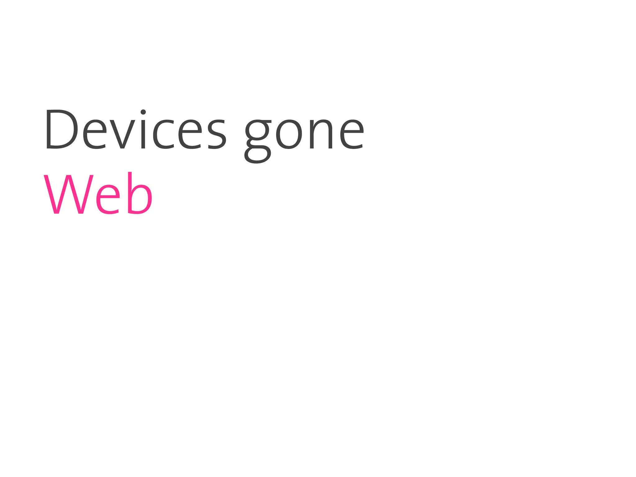 Devices gone
Web
 