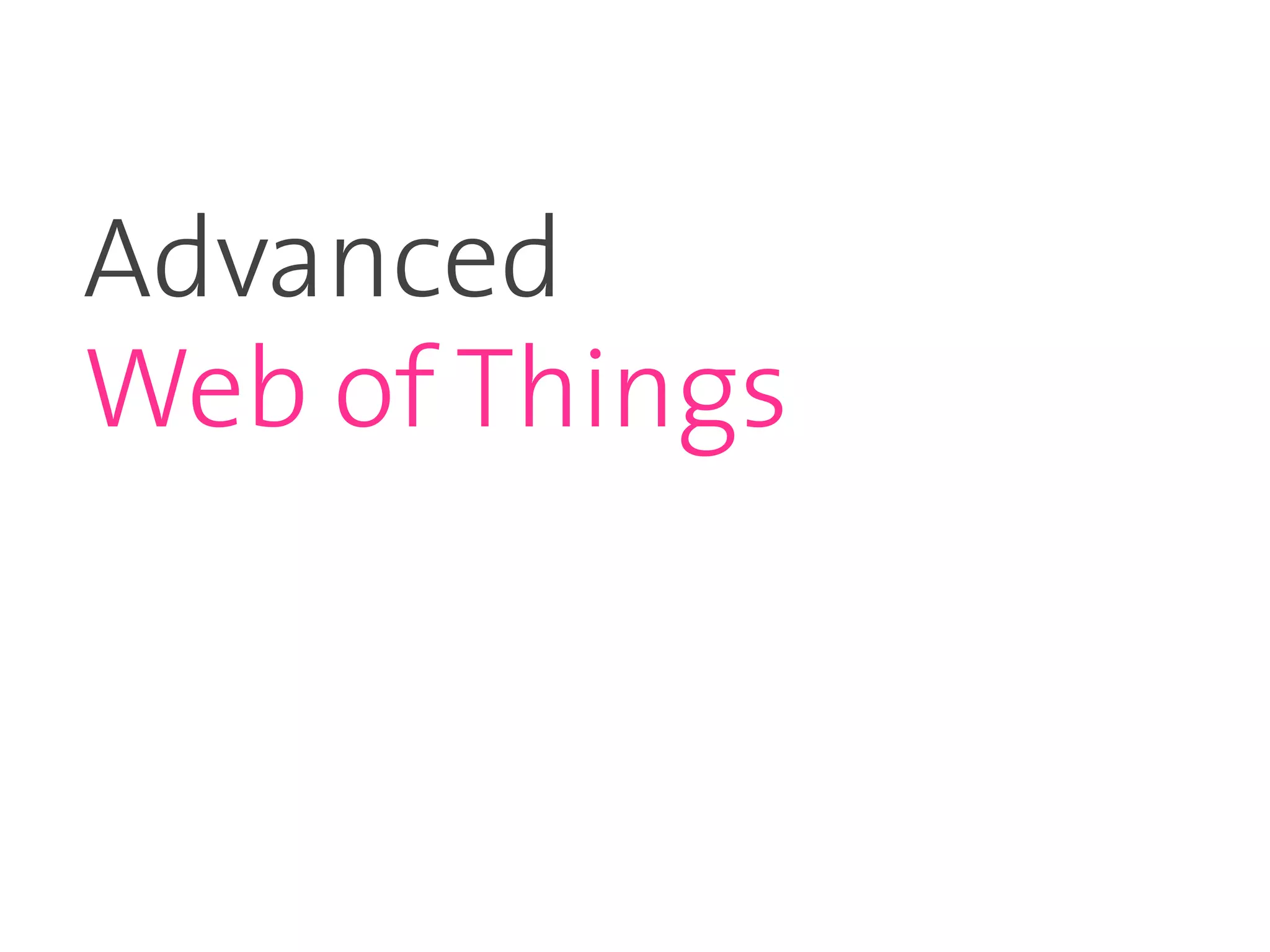 Advanced
Web of Things
 