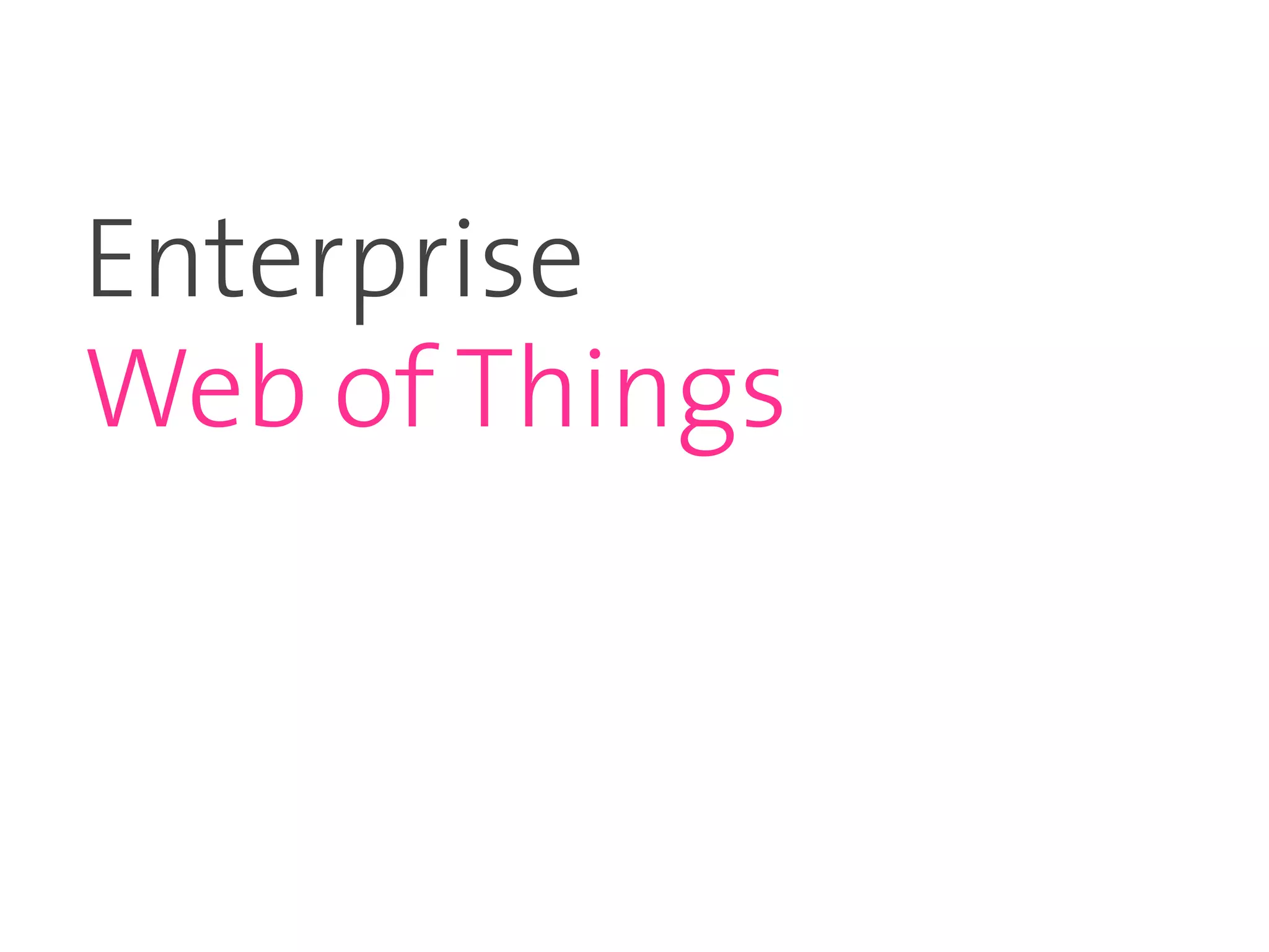 Enterprise
Web of Things
 