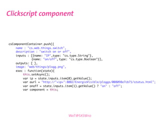 Clickscript component



	   csComponentContainer.push({
	   	   name : "cs.web.things.switch",
	   	   description : "swi...