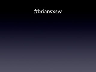 11 Big Things I took away from SXSW #briansxsw 