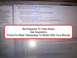 Be Prepared To Take Notes
                    Ask Questions
Prizes For Best Takeaways To Share With Your Brands
 