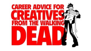 Career Advice for Creatives from the Walking Dead