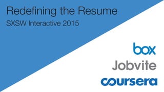 Redeﬁning the Resume
SXSW Interactive 2015
 