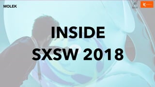 INSIDE
SXSW 2018
MOLEK
 