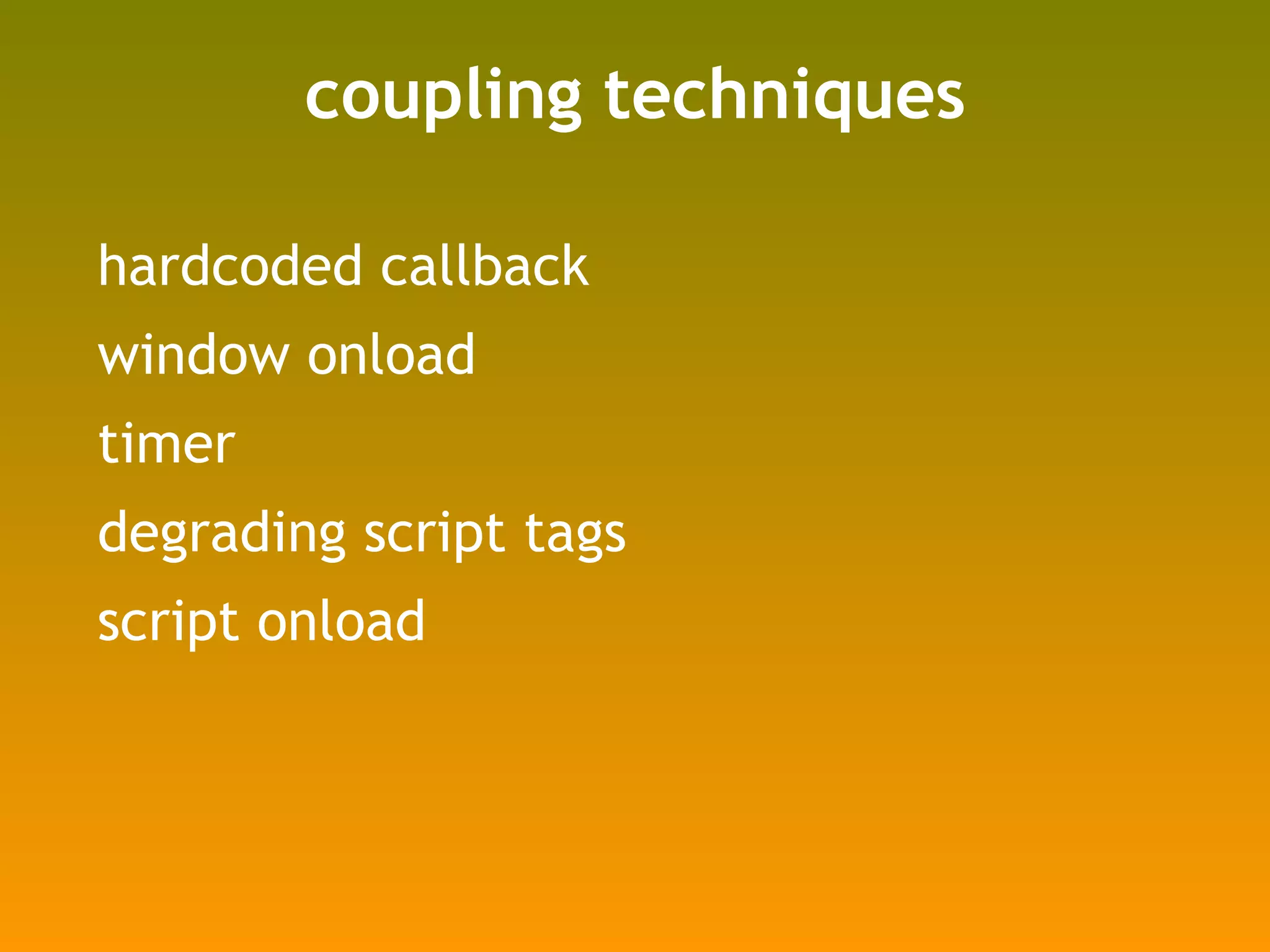 coupling techniques hardcoded callback window onload timer degrading script tags script onload 