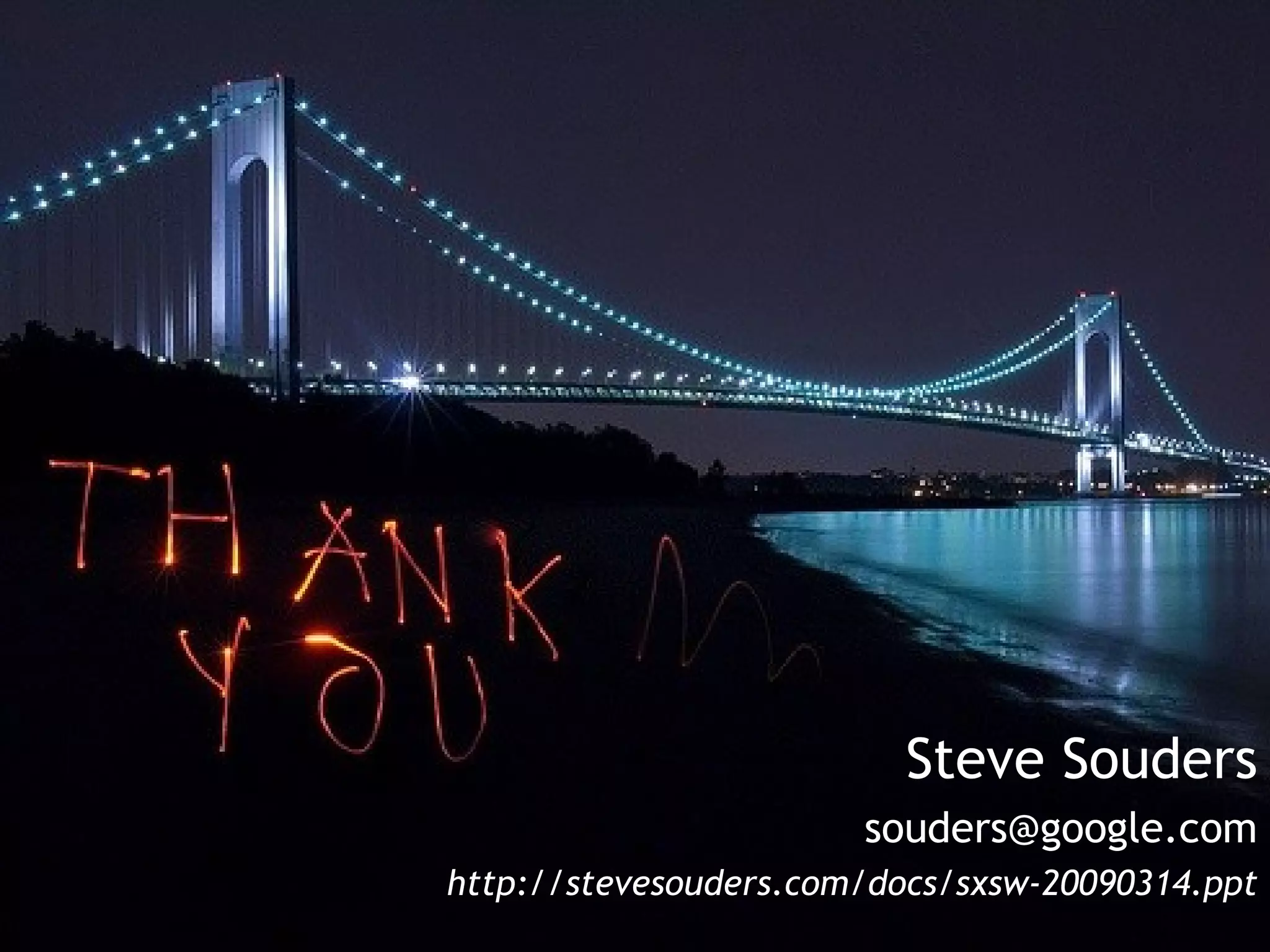 Steve Souders [email_address] http://stevesouders.com/docs/sxsw-20090314.ppt 