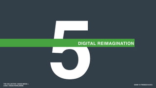 5 SXSW 10 TRENDS IN 2015
DIGITAL REIMAGINATION
THE COLLECTIVE / HAVAS MEDIA +
CAKE / HAVAS WORLDWIDE
 