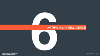 6 SXSW 10 TRENDS IN 2015
ARTIFICIAL INTELLIGENCE
THE COLLECTIVE / HAVAS MEDIA +
CAKE / HAVAS WORLDWIDE
 