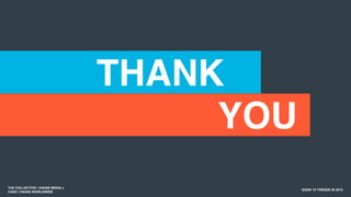 THE COLLECTIVE / HAVAS MEDIA +
CAKE / HAVAS WORLDWIDE
SXSW 10 TRENDS IN 2015
THANK
YOU
 