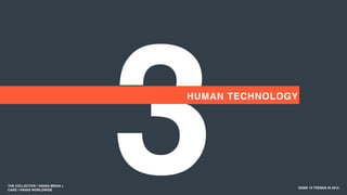 3 SXSW 10 TRENDS IN 2015
HUMAN TECHNOLOGY
THE COLLECTIVE / HAVAS MEDIA +
CAKE / HAVAS WORLDWIDE
 