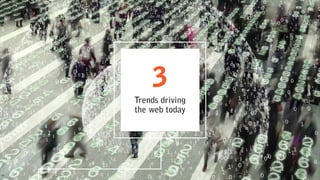 Devices and the  
Internet of Things
TREND 3:
Data is eating  
the world
TREND 1:
Rise of the  
machines
TREND 2:
TODAY,TH...