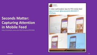 Seconds Matter:
Capturing Attention
in Mobile Feed
http://schedule.sxsw.com/2017/events/PP67069
3/24/2017 23
 