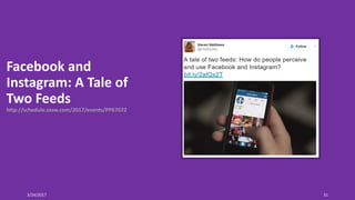 Facebook and
Instagram: A Tale of
Two Feeds
http://schedule.sxsw.com/2017/events/PP67072
3/24/2017 31
 