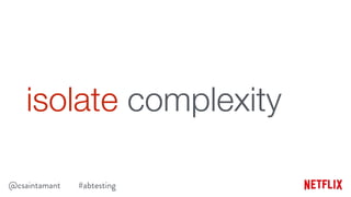A/B Testing at Scale: Minimizing UI Complexity (SXSW 2015)