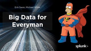 Erik Swan, Michael Wilde




Big Data for
 Everyman
 