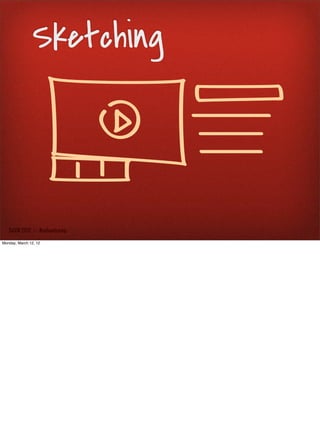 Sketching



   SxSW 2012 : : #uxbootcamp

Monday, March 12, 12
 