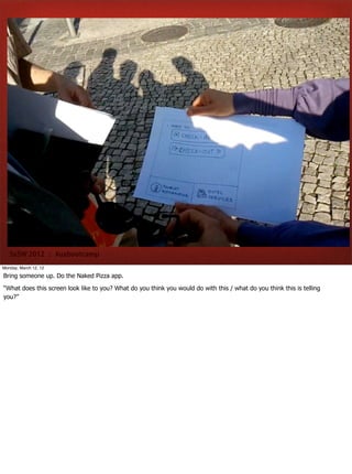 Image Source:http://awkwardfamilyp




   SxSW 2012 : #uxbootcamp
Monday, March 12, 12

Bring someone up. Do the Naked Pizza app.

“What does this screen look like to you? What do you think you would do with this / what do you think this is telling
you?”
 