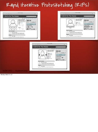 Rapid Iterative ProtoSketching (RIPS)




   SxSW 2012 : #uxbootcamp
Monday, March 12, 12
 