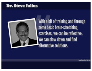 Dr. Steve Julius




             “
                   With a bit of training and through
                   some basic br...