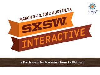 4 Fresh Ideas for Marketers from SxSWi 2012
 