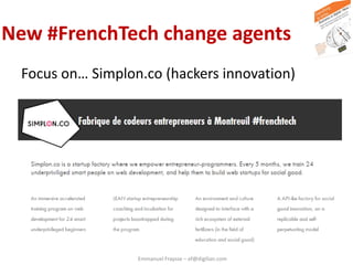 Emmanuel Fraysse – ef@digilian.com
New #FrenchTech change agents
Focus on… Simplon.co (hackers innovation)
 