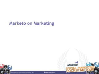 Marketo on Marketing




© 2012 Marketo, Inc. Marketo Proprietary and Confidential. Page 1
                                                                    #MarketoTour
 