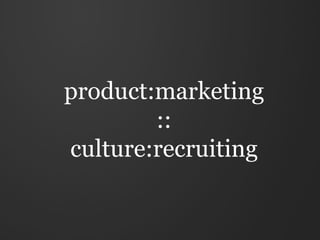 product:marketing
        ::
culture:recruiting
 