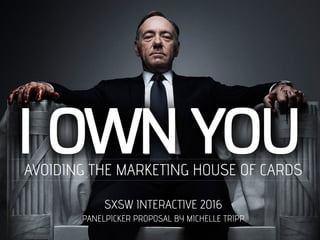 AVOIDING THE MARKETING HOUSE OF CARDS
SXSW INTERACTIVE 2016
PANELPICKER PROPOSAL BY MICHELLE TRIPP
 