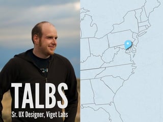 TALBS
Sr. UX Designer, Viget Labs
 
