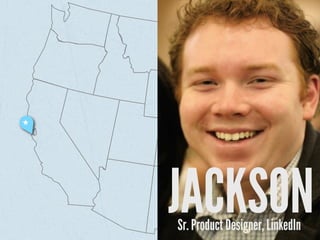 JACKSON
Sr. Product Designer, LinkedIn
 