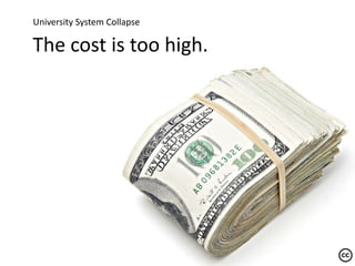 University System Collapse<br />The cost is too high.<br />