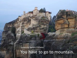 University System Collapse<br />You have to go to mountain.<br />