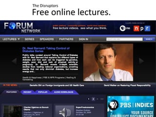 The Disruptors<br />Free online lectures.<br />