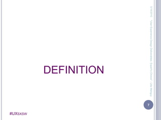 DEFINITION3/13/20107"User Experience Design Deliverables: Expert's Choice" - Lilia Manguy