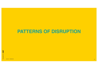 Presentationfrom
26.04.16 SXSW2016 62
PATTERNS OF DISRUPTION
 