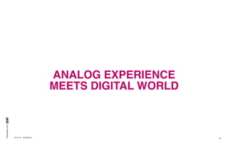 Presentationfrom
26.04.16 SXSW2016 48
ANALOG EXPERIENCE
MEETS DIGITAL WORLD
 