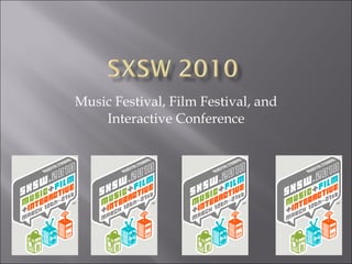 Music Festival, Film Festival, and Interactive Conference 