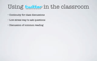 Using                              in the classroom
• Continuity   for class discussions

• Low-stress   way to ask questi...