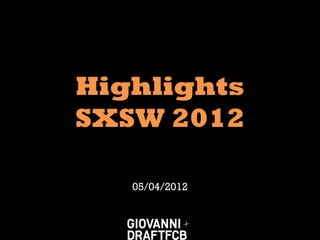 Highlights
SXSW 2012

   05/04/2012
 