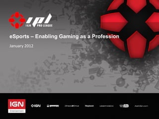 eSports – Enabling Gaming as a Profession
January 2012
 