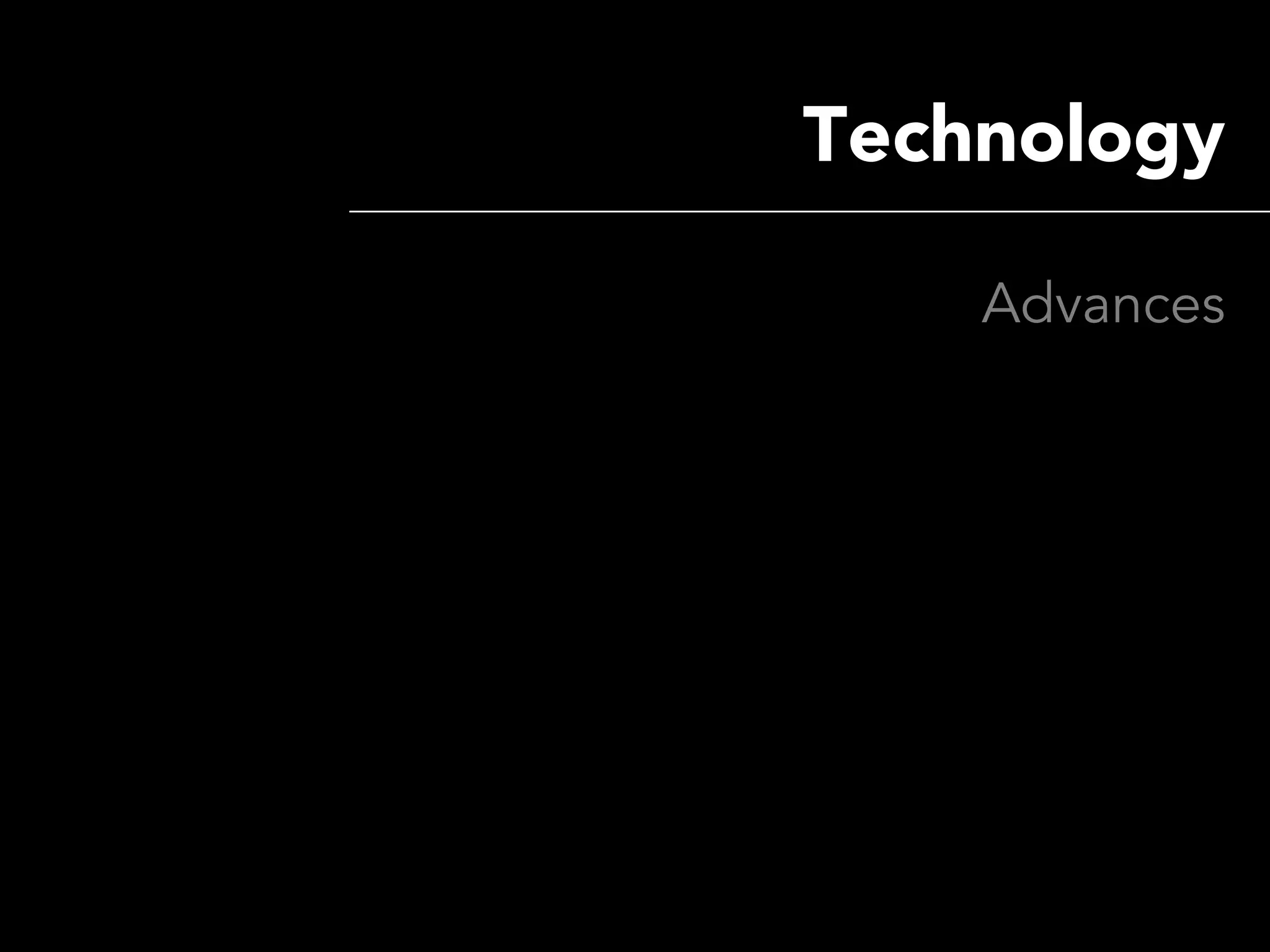 Technology

    Advances
 