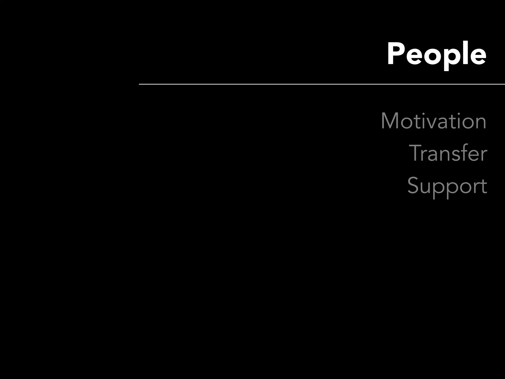 People

Motivation
  Transfer
  Support
 