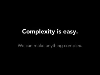 The Complexity Curve: How to Design for Simplicity (SXSW, March 2012)