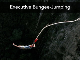 Executive Bungee-Jumping
 