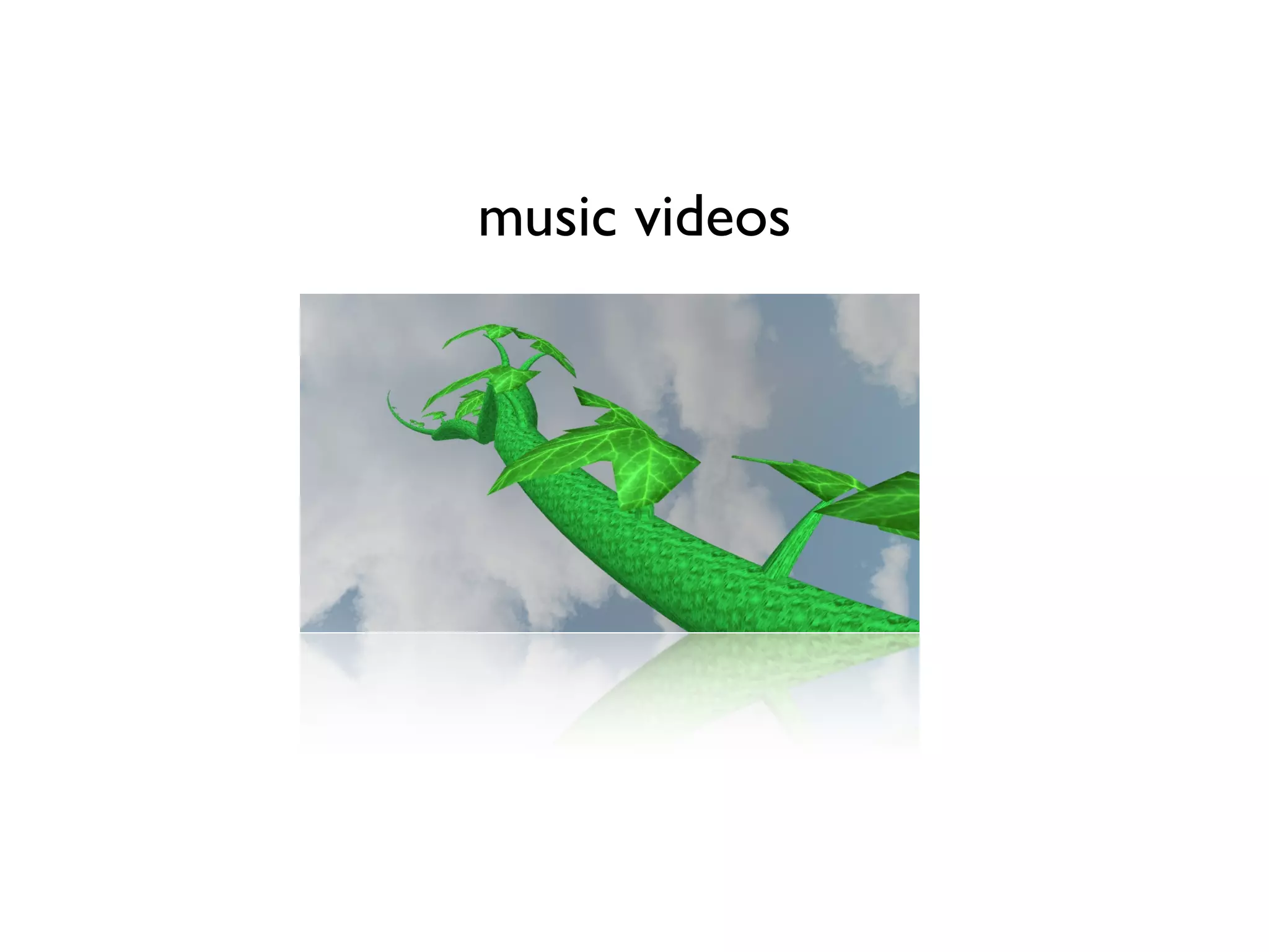 music videos
 